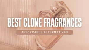 09 Best Clone Fragrances of All Time (That Outperform the Originals)