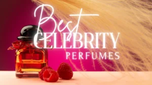 The Best Celebrity Perfumes That Actually Deserve a Spot in Your Collection