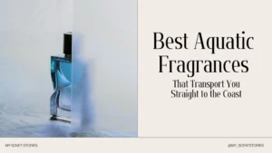 Best Aquatic Fragrances That Transport You Straight to the Coast