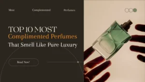 Top 10 Most Complimented Perfumes That Smell Like Pure Luxury